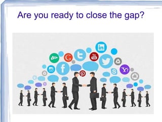 Are you ready to close the gap?