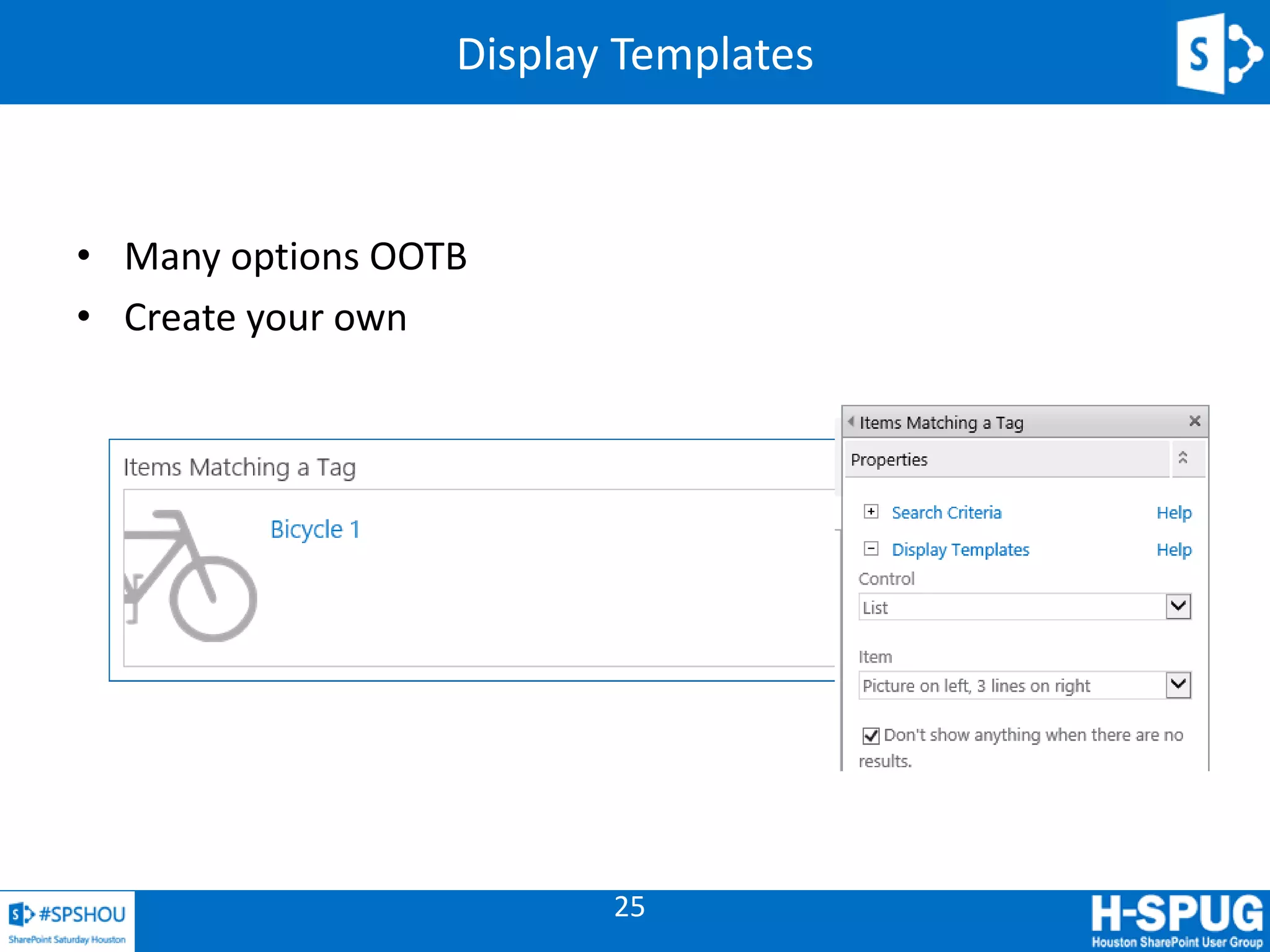 25
Display Templates
• Many options OOTB
• Create your own
 