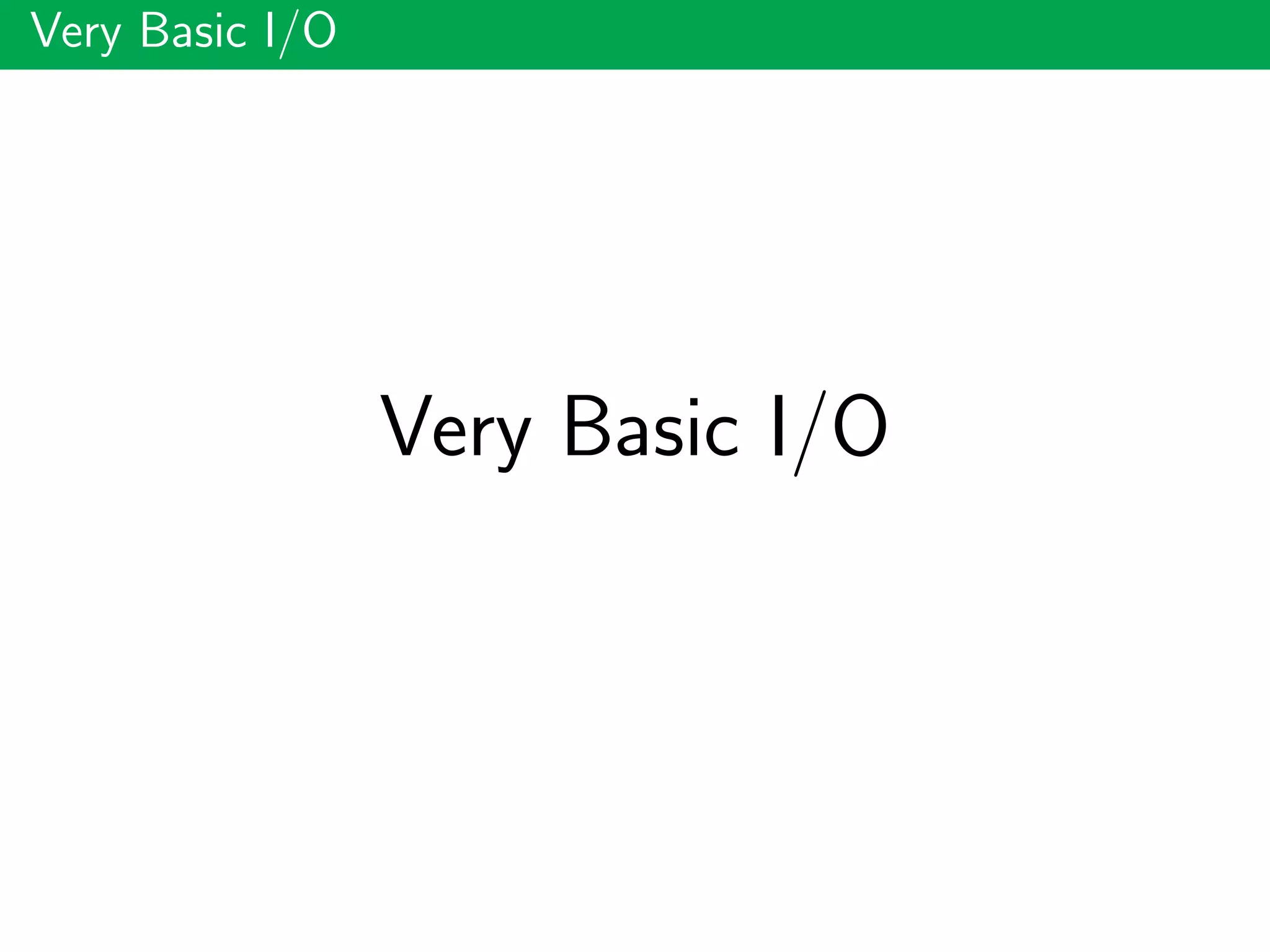 Very Basic I/O
Very Basic I/O
 