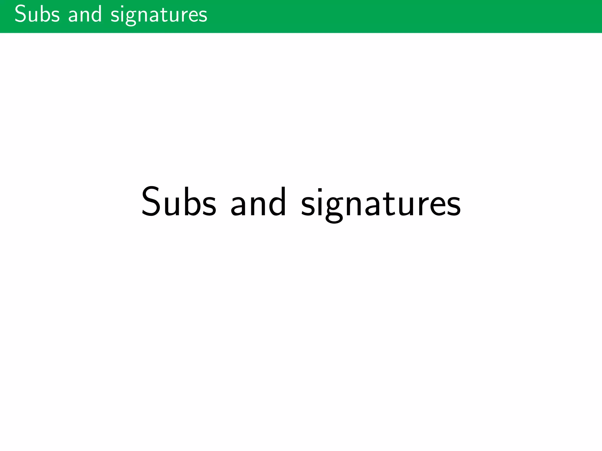 Subs and signatures
Subs and signatures
 