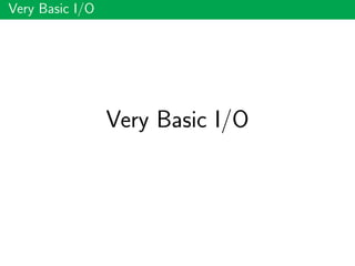 Very Basic I/O
Very Basic I/O
 