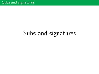 Subs and signatures
Subs and signatures
 