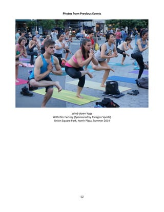 12 
Photos from Previous Events 
Wind-down Yoga 
With Om Factory (Sponsored by Paragon Sports) 
Union Square Park, North Plaza, Summer 2014 
 
