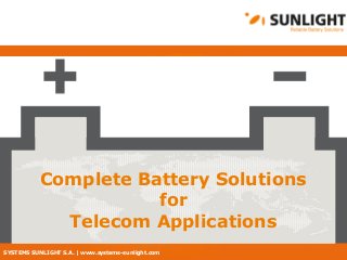 SYSTEMS SUNLIGHT S.A. | www.systems-sunlight.com
Complete Battery Solutions
for
Telecom Applications
 