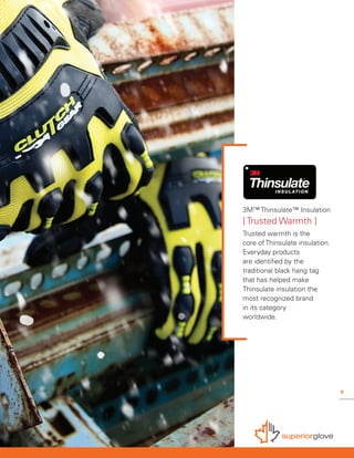 9
3M™ Thinsulate™ Insulation
[ Trusted Warmth ]
Trusted warmth is the
core of Thinsulate insulation.
Everyday products
are identified by the
traditional black hang tag
that has helped make
Thinsulate insulation the
most recognized brand
in its category
worldwide.
 