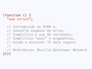 (function () {
foo = "this should be a private content";
}())
✘
 