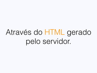 Carregamento
da página
Executa JS de
terceiros
Dispatcher
(boot.js)
people/index.js
foo.js
people/new.js people/edit.js people/show.js
bar.js
x.js y.js
Fluxo de
execução
 