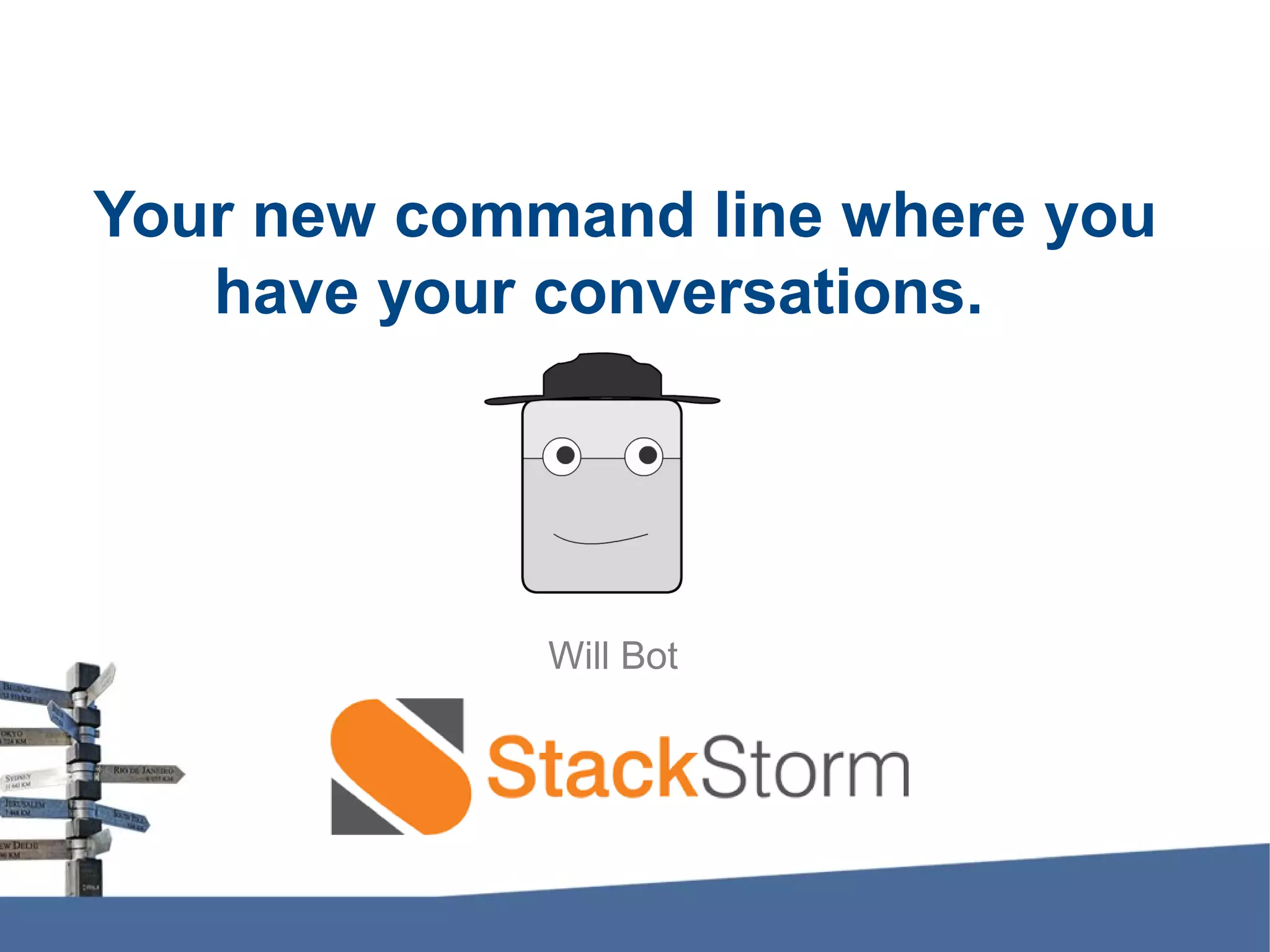 Your new command line where you have your conversations. Will Bot 