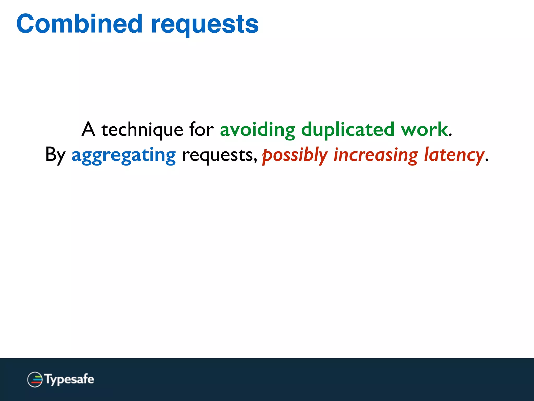 Distributed Systems
The bigger the system,
the more “random” latency / failure noise.
Embrace instead of hiding it.
 