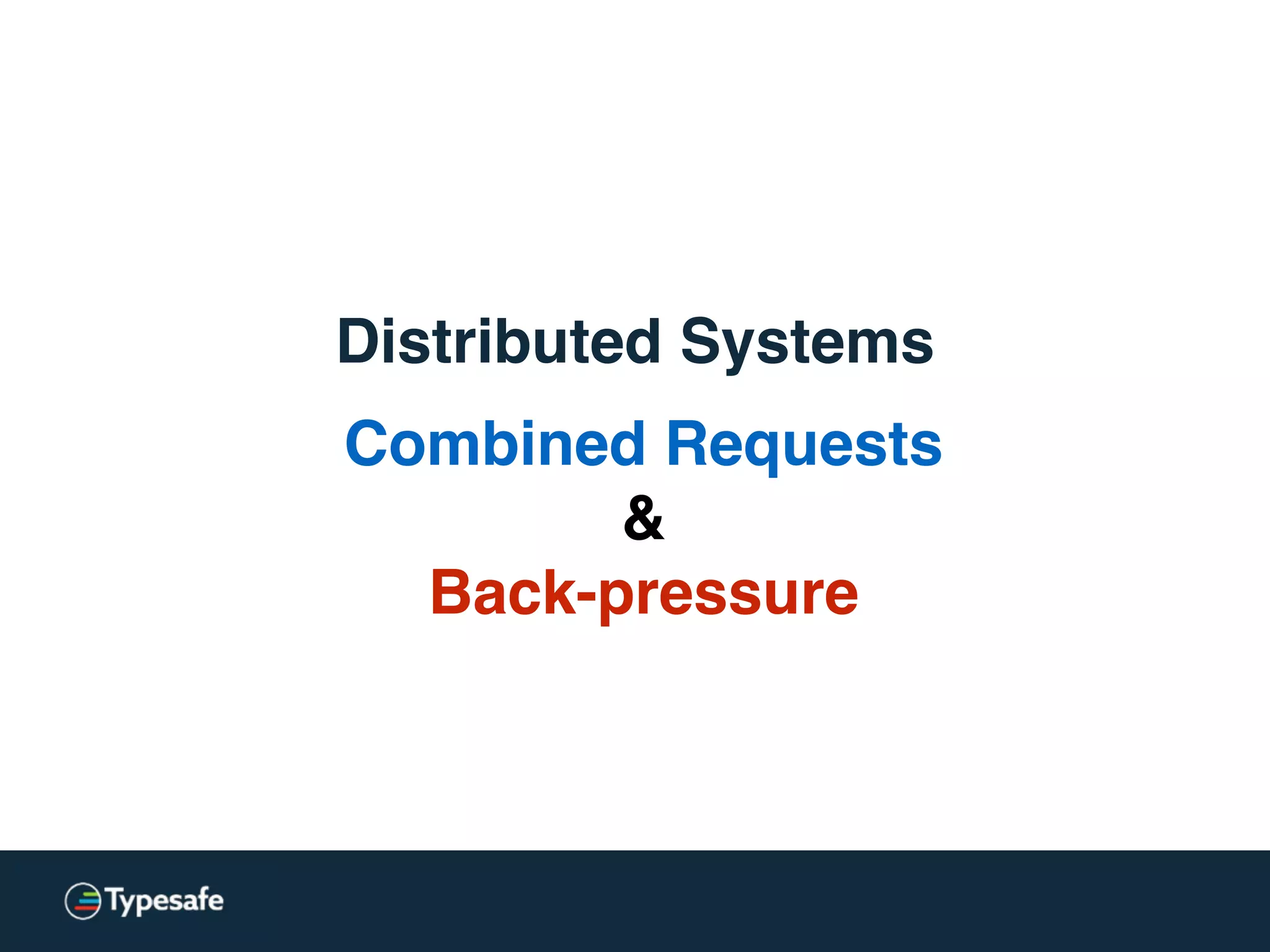 Distributed Systems
Combined Requests
&
Back-pressure
 