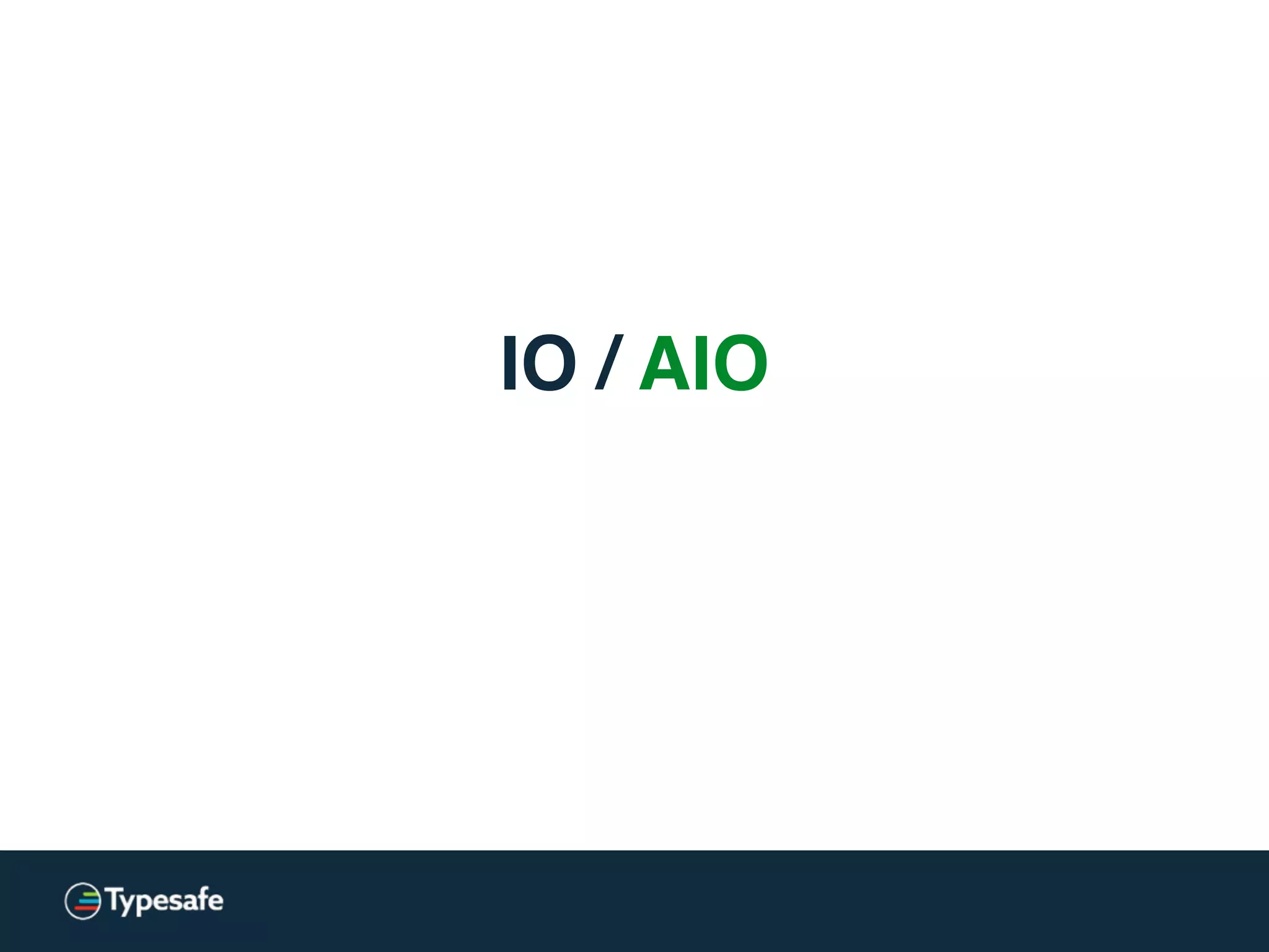 IO / AIO
 