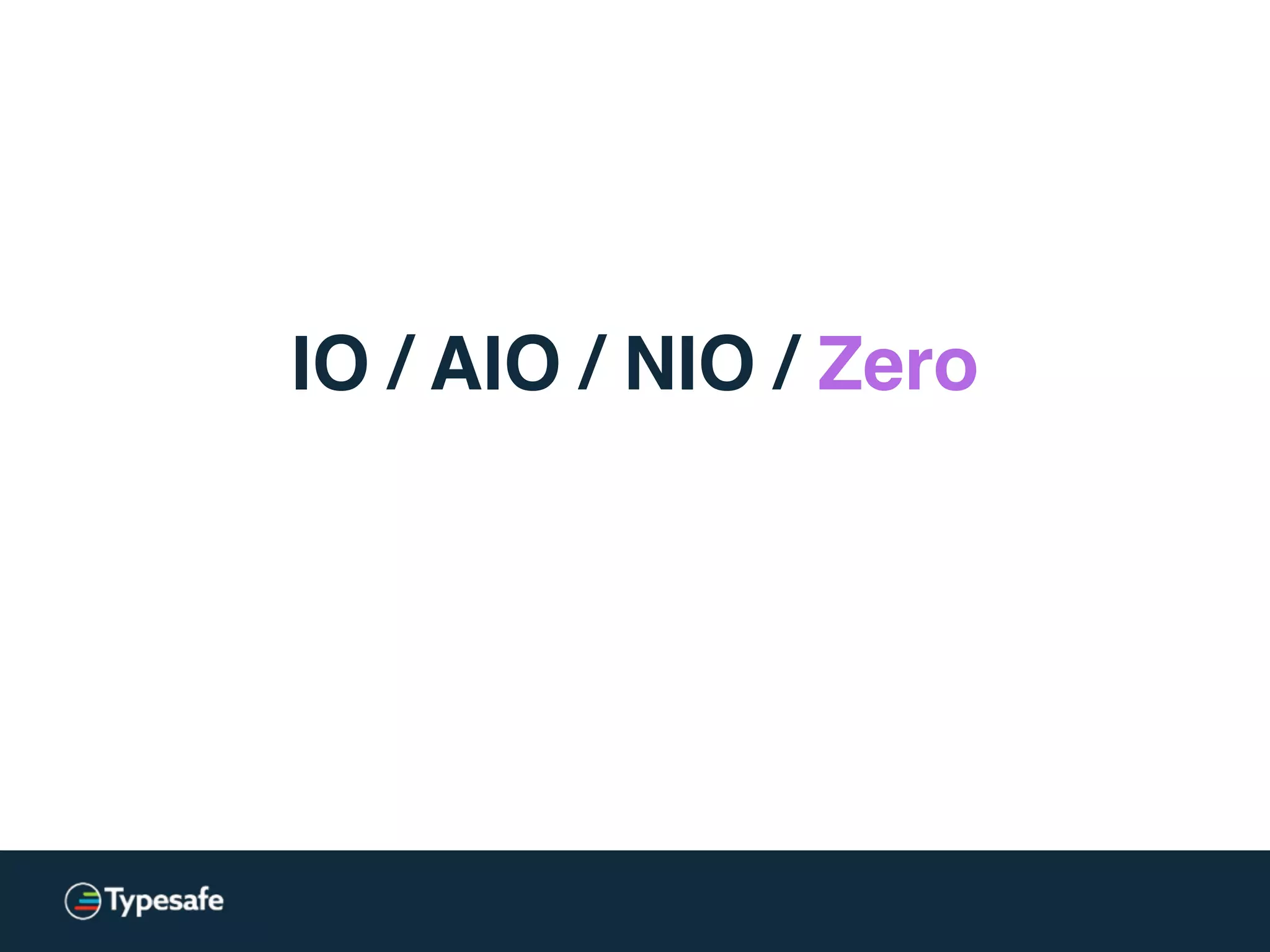 IO / AIO / NIO / Zero
 
