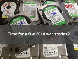 85
Time for a few 2014 war stories?
 