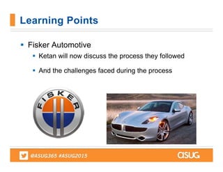  Fisker Automotive
 Ketan will now discuss the process they followed
 And the challenges faced during the process
Learning Points
 