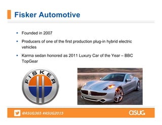 Fisker Automotive
 Founded in 2007
 Producers of one of the first production plug-in hybrid electric
vehicles
 Karma sedan honored as 2011 Luxury Car of the Year – BBC
TopGear
 