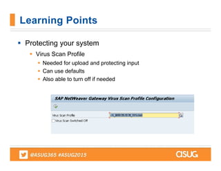  Protecting your system
 Virus Scan Profile
 Needed for upload and protecting input
 Can use defaults
 Also able to turn off if needed
Learning Points
 