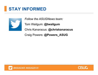 STAY INFORMED
Follow the ASUGNews team:
Tom Wailgum: @twailgum
Chris Kanaracus: @chriskanaracus
Craig Powers: @Powers_ASUG
 