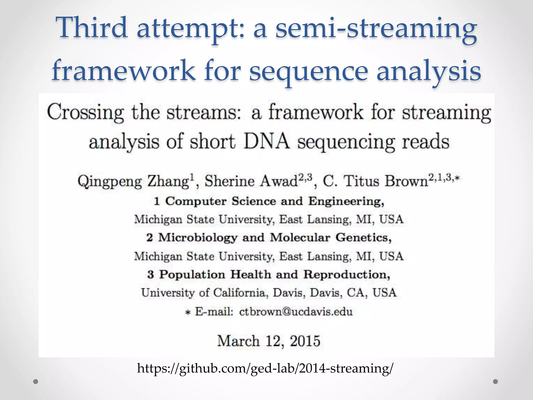 Third attempt: a semi-streaming
framework for sequence analysis
https://github.com/ged-lab/2014-streaming/
 