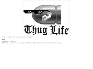 Python é a bala de prata! — http://bit.ly/python-bullet
Notas:
1) Ao menos é a minha. :-P
2) Depois que 5 palestrantes usaram a expressão “não existe bala de prata” ao longo do dia… Eu não resisti! (⌐■_■)
 