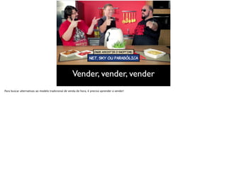 Vender, vender, vender
Para buscar alternativas ao modelo tradicional de venda de hora, é preciso aprender a vender!
 