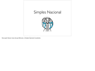 Simples Nacional
Para quem faturar mais do que 60k/ano, o Simples Nacional é excelente.
 