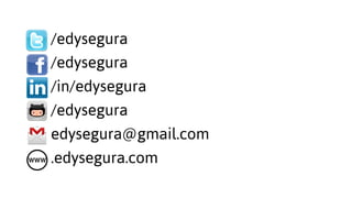/edysegura
/edysegura
/edysegura
/in/edysegura
edysegura@gmail.com
.edysegura.com
 