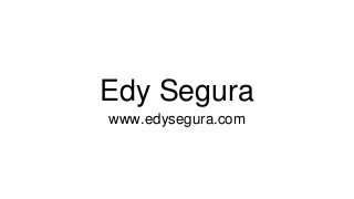 Edy Segura
www.edysegura.com
 