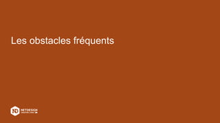 Les obstacles fréquents
 