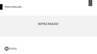 POUR CONCLURE…
SOYEZ AGILES !
 