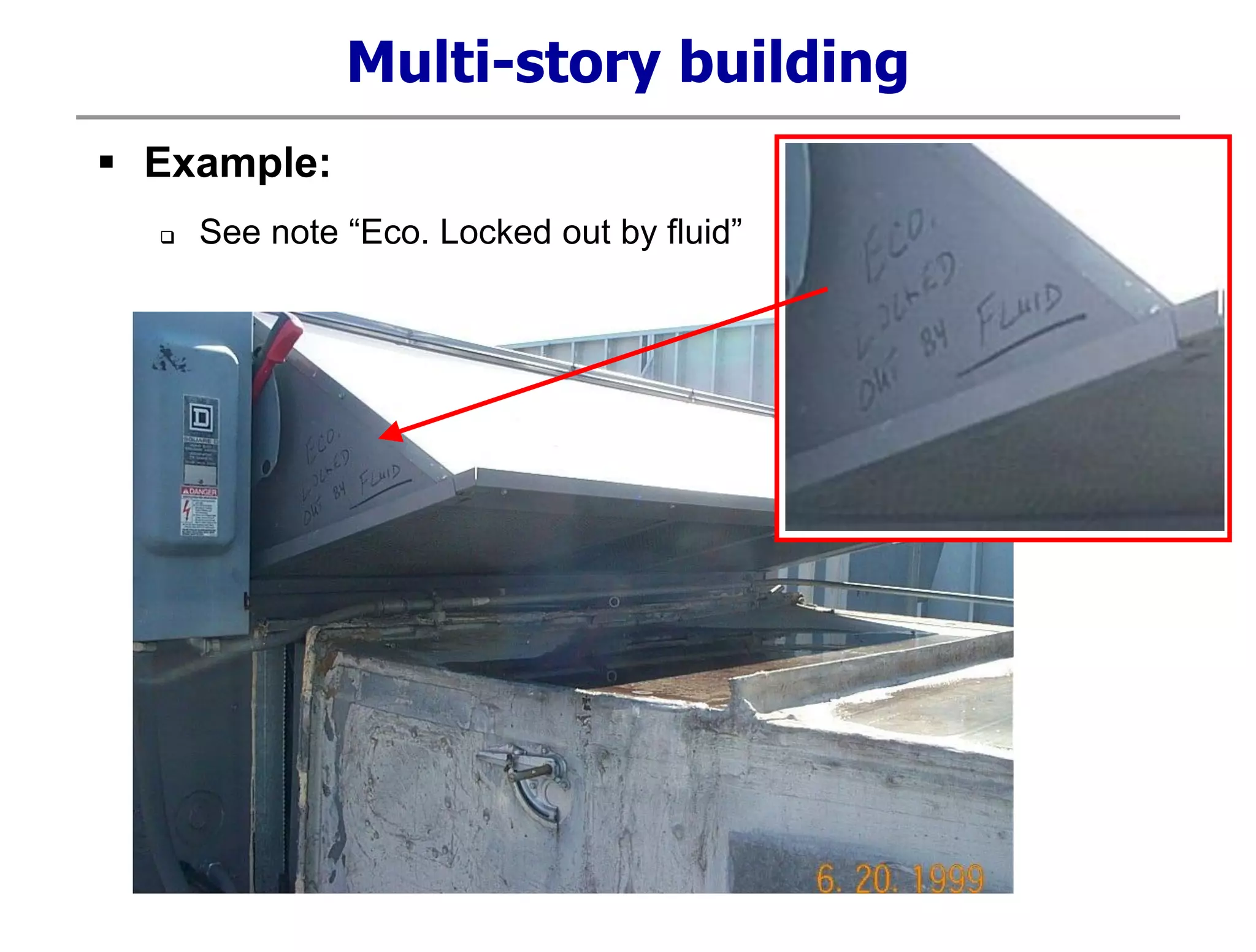 Multi-story building
 Example:
 See note “Eco. Locked out by fluid”
 