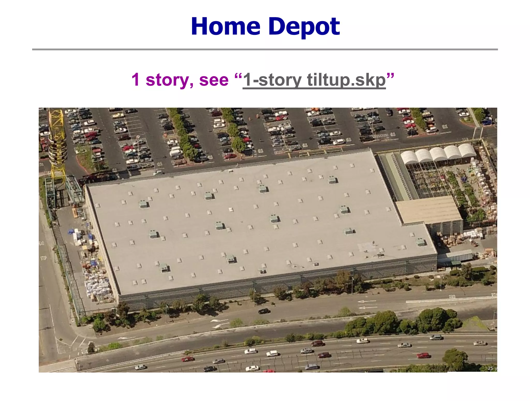 Home Depot
1 story, see “1-story tiltup.skp”
 