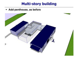 Multi-story building
 Add penthouse, as before
 