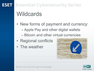 Wildcards
• New forms of payment and currency:
– Apple Pay and other digital wallets
– Bitcoin and other virtual currencies
• Regional conflicts
• The weather
 
