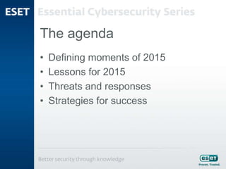 The agenda
• Defining moments of 2015
• Lessons for 2015
• Threats and responses
• Strategies for success
 