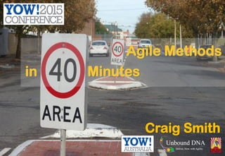 Agile Methods
Craig Smith
Minutesin
 