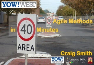 Agile Methods
Craig Smith
Minutesin
 