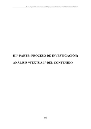 El uso del portafolio como recurso metodológico y autoevaluativo en el área del Conocimiento del Medio
145
III ª PARTE: PROCESO DE INVESTIGACIÓN:
ANÁLISIS “TEXTUAL” DEL CONTENIDO
 