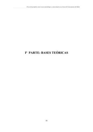 El uso del portafolio como recurso metodológico y autoevaluativo en el área del Conocimiento del Medio
15
Iª PARTE: BASES TEÓRICAS
 