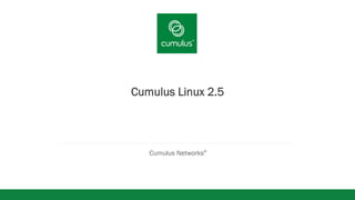 v
Cumulus®
Linux®
2.5
Cumulus Networks®
 
