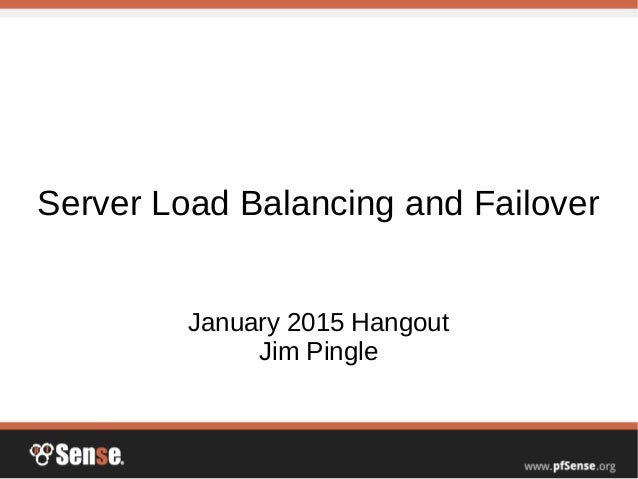 Server Load Balancing and Failover
January 2015 Hangout
Jim Pingle
 