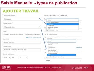 URFIST Nice – Identifiants chercheurs – P. Aventurier 4824 juin 2016 48
Saisie Manuelle - types de publication
 