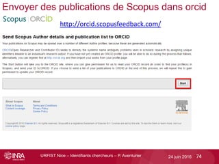 URFIST Nice – Identifiants chercheurs – P. Aventurier 7424 juin 2016
Envoyer des publications de Scopus dans orcid
http://...