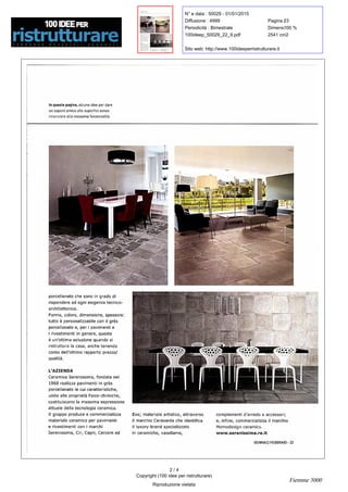 N° e data : 50029 - 01/01/2015
Diffusione : 4999 Pagina :23
Periodicità : Bimestrale Dimens. :100 %
100ideep_50029_22_9.pdf 2541 cm2
Sito web: http://www.100ideeperristrutturare.it
Inqueste pagine ,
alcune idee per dare
un sapore antico allesuperfici senza
rinunciare allamassima funzionalità.
porcellanato chesono ingrado di
rispondere adogni esigenza
tecnicoarchitettonica.
Forma ,
colore ,
dimensione , spessore :
tutto è personalizzabile con il grès
porcellanato e ,
per i pavimenti e
i rivestimenti in genere , questa
è un' ottima soluzionequando si
ristruttura la casa ,
anche tenendo
contodell '
ottimo rapporto prezzo /
qualità.
L
'
AZIENDA
Ceramica Serenissima ,fondata nel
1968 realizzapavimenti in grès
porcellanato le cuicaratteristiche ,
unite alle proprietà fisico-chimiche ,
costituiscono la massima espressione
attuale dellatecnologia ceramica.
Il gruppo produce e commercializza
materiale ceramicoperpavimenti
e rivestimenti con i marchi
Serenissima , Cir, Capri , Cercomed
Exe ;
materiale artistico , attraverso
il marchio Cerasardacheidentifica
il luxory-brand specializzato
in ceramiche , vasellame ,
complementi d '
arredo e accessori ;
e , infine ,
commercializza il marchio
Momodesign ceramics.
www.serenissima.re.it
GENNAIO FEBBRAIO -
23
2 / 4
Copyright (100 idee per ristrutturare)
Riproduzione vietata
Fiemme 3000
 