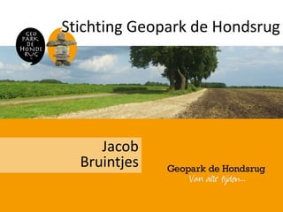 Stichting Geopark de Hondsrug
Jacob
Bruintjes
 