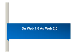 Du Web 1.0 Au Web 2.0
Du Web 1.0 Au Web 2.0
Du Web 1.0 Au Web 2.0
Du Web 1.0 Au Web 2.0
 