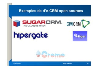 Exemples de d’e
Exemples de d’e-
-CRM open sources
CRM open sources
Mejdi BLAGHGI
Mejdi BLAGHGI
Culture web
Culture web 62
62
 