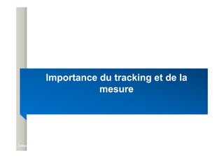 Importance du
Importance du tracking
tracking et de la
et de la
Importance du
Importance du tracking
tracking et de la
et de la
mesure
mesure
Mejdi BLAGHGI
Mejdi BLAGHGI
Culture web
Culture web 71
71
 
