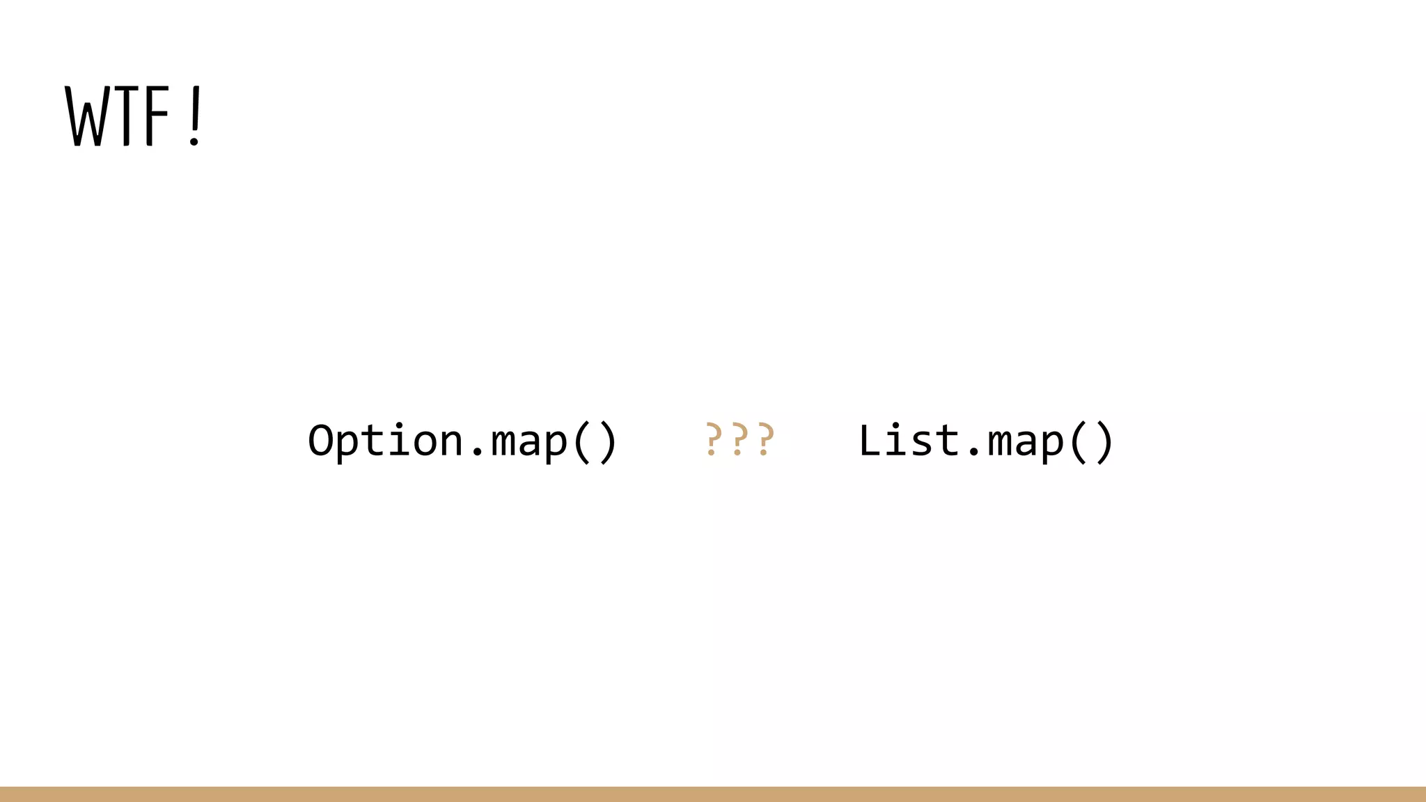 WTF ! Option.map() ??? List.map() 