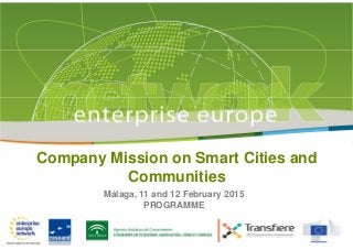 Company Mission on Smart Cities and
Communities
Málaga, 11 and 12 February 2015
PROGRAMME
 