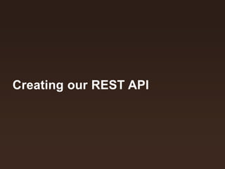 Creating our REST API
 
